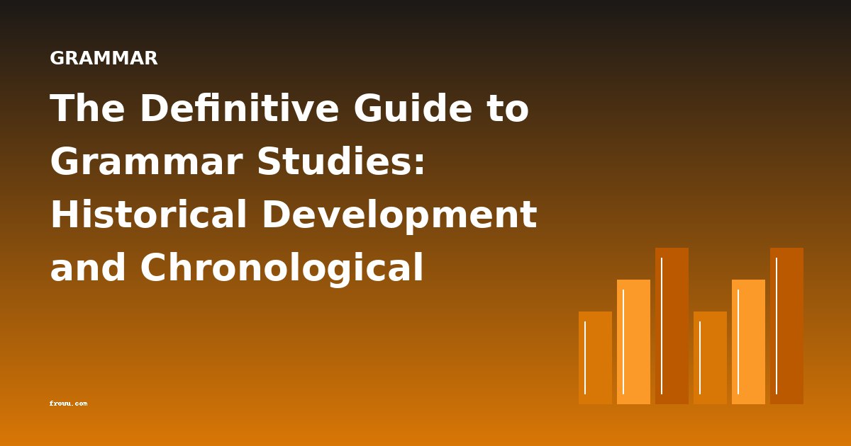 The Definitive Guide to Grammar Studies: Historical Development and Chronological Overview