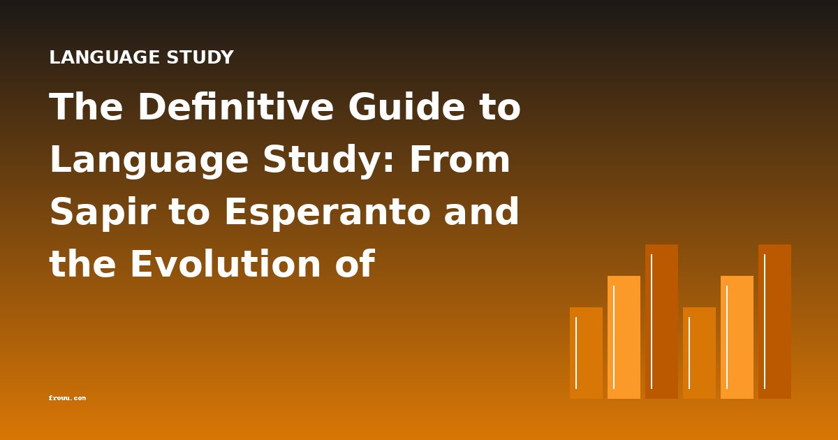 The Definitive Guide to Language Study: From Sapir to Esperanto and the Evolution of Linguistic Thought