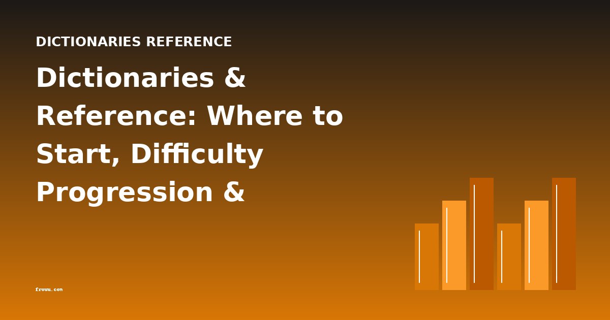 Dictionaries & Reference: Where to Start, Difficulty Progression & Beginner's Guide