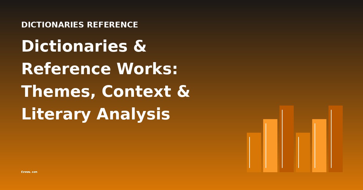 Dictionaries & Reference Works: Themes, Context & Literary Analysis