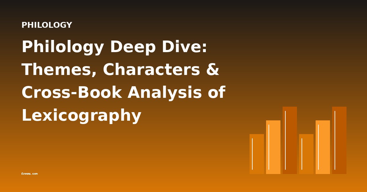 Philology Deep Dive: Themes, Characters & Cross-Book Analysis of Lexicography