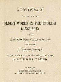 Cover of A Dictionary of the First or Oldest Words in the English Language From the Semi-Saxon Period of A.D. 1250 to 1300 — Reading Companion