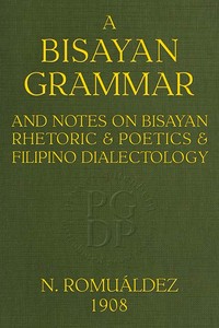 Cover of Bisayan grammar and notes on Bisayan rhetoric and poetics and Filipino dialectology — Story, Setting & Ideas