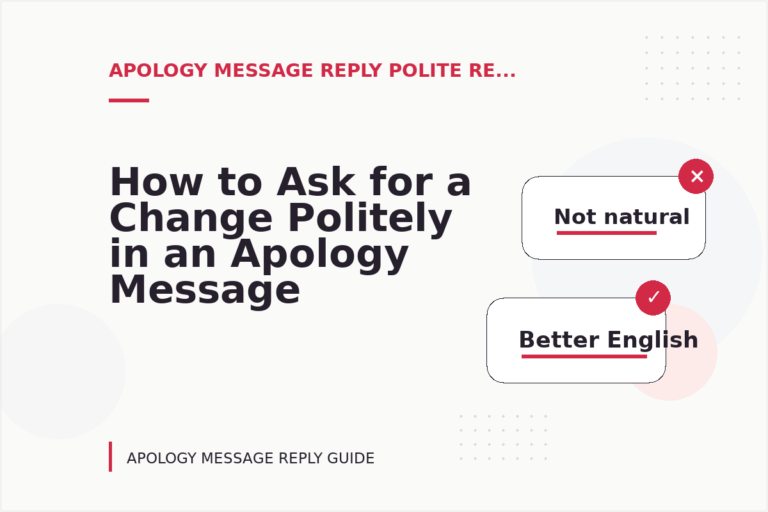How to Ask for a Change Politely in an Apology Message Reply