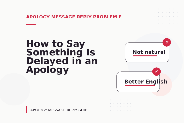 How to Say Something Is Delayed in an Apology Message Reply